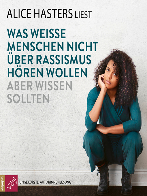 Title details for Was weiße Menschen nicht über Rassismus hören wollen aber wissen sollten (ungekürzt) by Alice Hasters - Available